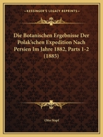 Die Botanischen Ergebnisse Der Polak'schen Expedition Nach Persien Im Jahre 1882, Parts 1-2 (1885) 1161073175 Book Cover