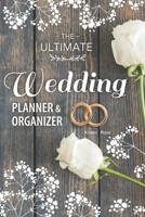 The Ultimate Wedding Planner & Organizer: Your Complete Step-by-Step Guide to Organizing and Planning Your Dream Wedding (wedding budgeting tips, advice for newlyweds, planner book, royal wedding) 1089817010 Book Cover