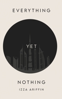 EVERYTHING Yet Nothing 1807042723 Book Cover