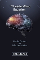 The Leader-Mind Equation: Mindful Choices for Effective Leaders 0646821601 Book Cover