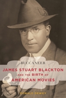 Buccaneer: James Stuart Blackton and the Birth of American Movies 1442242582 Book Cover
