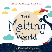 The Melting World: A Simple Tale of Courage, Hope & Growth ! 1638866953 Book Cover