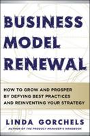 Business Model Renewal: How to Grow and Prosper by Defying Best Practices and Reinventing Your Strategy 0071784039 Book Cover