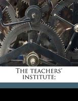 The Teacher's Institute... 1176011774 Book Cover