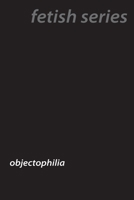Love of Objects: The World of Objectophilia 1779611684 Book Cover