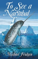 To See a Narwhal 1480881678 Book Cover