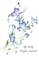 My Daily Prayer Journal : Blue Flowers and Butterfly Prayer Notebook Diary to Record Your Prayers, Gratitude, Promises, and Answers from God 1656296292 Book Cover