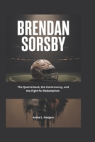 Brendan Sorsby: The Quarterback, the Controversy, and the Fight for Redemption B0H2H6TSSJ Book Cover