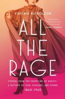 All the Rage: Stories from the Frontline of Beauty: A History of Pain, Pleasure, and Power: 1860-1960 1639367063 Book Cover