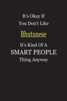 It's Okay If You Don't Like Bhutanese It's Kind Of A Smart People Thing Anyway: Blank Lined Notebook Journal Gift Idea 1697326129 Book Cover