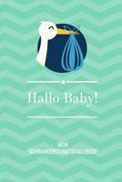 Hallo Baby! Mein Schwangerschaftstagebuch: A5 52 Wochen Kalender als Geschenk f�r Schwangere - Geschenkidee f�r werdene M�tter - Schwangerschafts-tagebuch - Kalender - Erinnerungsalbum 1077720653 Book Cover