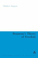 Rousseau's Theory of Freedom (Continuum Studies in Philosophy) 0826486401 Book Cover