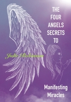 The Four Angel Secrets: To Manifesting Miracles B08D54RCGZ Book Cover