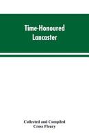 "Time-honoured Lancaster" ... Historic Notes on the Ancient Borough of Lancaster 9353603439 Book Cover
