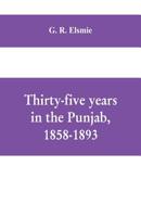 Thirty-Five Years in the Punjab, 1858-1893 1017747954 Book Cover