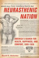 Neurasthenic Nation: America's Search for Health, Happiness, and Comfort, 1869-1920 0813551315 Book Cover