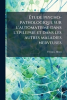 Étude psycho-pathologique sur l'automatisme dans l'épilepsie et dans les autres maladies nerveuses 1173306404 Book Cover