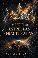 IMPERIO DE FRACTURADO: ESTRELLAS Una ópera espacial épica de poder, profecía y colapso galáctico. (Spanish Edition) B0GR8N86WP Book Cover