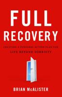 Full Recovery: Creating a Personal Action Plan for Life Beyond Sobriety 0982394810 Book Cover