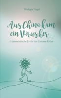 Aus China kam ein Virus: Humoristische Lyrik zur Corona-Krise 3347388690 Book Cover