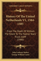 History of the United Netherlands - Volume I 1512234974 Book Cover