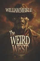 The Weird West: Three Weird Western Short Stories (The William Meikle Chapbook Collection 3) 1073730816 Book Cover