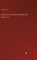 Histoire de la conqueste de Naples par Charles VIII (French Edition) 3563220336 Book Cover
