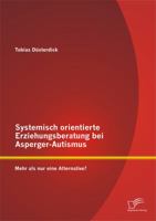 Systemisch Orientierte Erziehungsberatung Bei Asperger-Autismus: Mehr ALS Nur Eine Alternative? 3842880766 Book Cover
