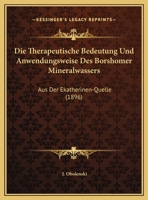 Die Therapeutische Bedeutung Und Anwendungsweise Des Borshomer Mineralwassers: Aus Der Ekatherinen-Quelle (1896) 1149737891 Book Cover