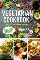 Vegetarian Cookbook: The best beginner's guide, delicious recipes for kids 1914574338 Book Cover