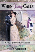 When Duty Calls: A Pride & Prejudice Variation 1681310376 Book Cover