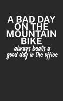 A bad day on the mountain bike always beats a good day in the office: Mountainbike Notizbuch f�r Mountainbiker mit Spruch. 120 Seiten Liniert. Perfektes Geschenk. 1709655011 Book Cover
