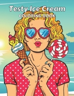 Testy Ice Cream Coloring Book: This is Different Kinds of ice cream coloring Book-for girls & boys-kids-Adult Also.50 wonderful illustrations. B09T82YL14 Book Cover