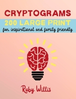 Cryptograms 200 Large Print Fun Inspirational and Family Friendly: 8.5 x 11 Cryptogram Puzzle Book with Fun Large Print Puzzles on Every Page 1690883081 Book Cover