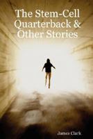 The Stem-Cell Quarterback & Other Stories 1435700821 Book Cover