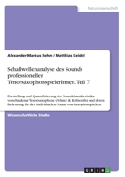 Schallwellenanalyse des Sounds professioneller TenorsaxophonspielerInnen. Teil 7 (German Edition) 3346044580 Book Cover