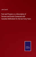 Past and Present, or, a Description of Persons and Events Connected with Canadian Methodism for the last Forty Years 3375096046 Book Cover