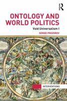 Ontology and World Politics: Void Universalism I 0415840244 Book Cover