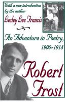 Robert Frost: An Adventure in Poetry, 1900-1918 0765808250 Book Cover