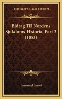 Bidrag Till Nordens Sjukdoms-Historia, Part 3 (1853) 116815572X Book Cover
