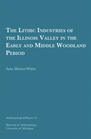 The Lithic Industries of the Illinois Valley in the Early and Middle Woodland Period (Anthropological Papers Series) 1949098125 Book Cover