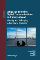 Language Learning, Digital Communications and Study Abroad: Identity and Belonging in Translocal Contexts (New Perspectives on Language and Education, 120) 1800415052 Book Cover