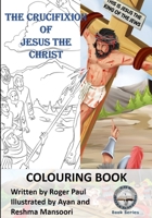 The Crucifixion of Jesus The Christ: Colouring Book B08YL4942G Book Cover