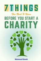 7 Things You Need To Know: Before You Start A Charity B0DSBXBPQD Book Cover