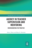 Agency in Teacher Supervision and Mentoring: Reinvigorating the Practice 0415788218 Book Cover