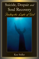 Suicide, Despair and Soul Recovery: Finding the Light of God 0809145308 Book Cover