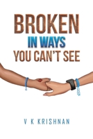 Broken in Ways You Can't See 1398477346 Book Cover