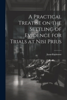 A Practical Treatise on the Settling of Evidence for Trials at Nisi Prius 1022039350 Book Cover