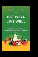 Eat well, live well: Unleashing The Power Of Nutritious Foods For A Vibrant Life B0C8786F9G Book Cover