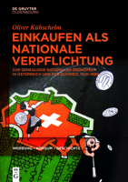 Einkaufen ALS Nationale Verpflichtung: Zur Genealogie Nationaler �konomien in �sterreich Und Der Schweiz, 1920-1980 3110701030 Book Cover
